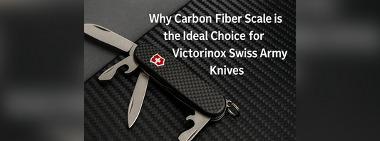 Why Carbon Fiber Scale is the Ideal Choice for Victorinox Swiss Army Knives